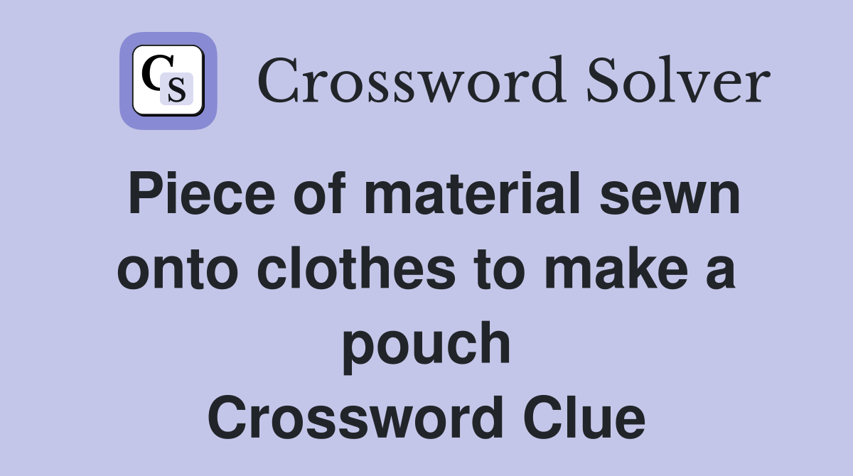 Piece of material sewn onto clothes to make a pouch Crossword Clue